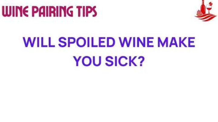 Can spoiled wine make you sick?
