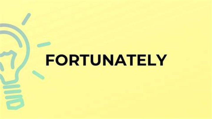 For the word fortunately?