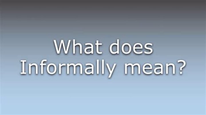 Was does informally mean?