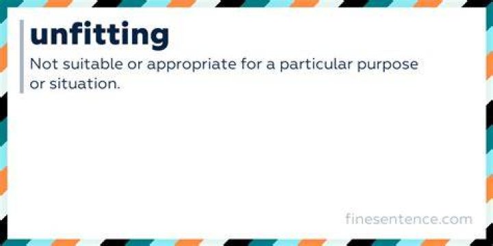What do unfitting meaning?