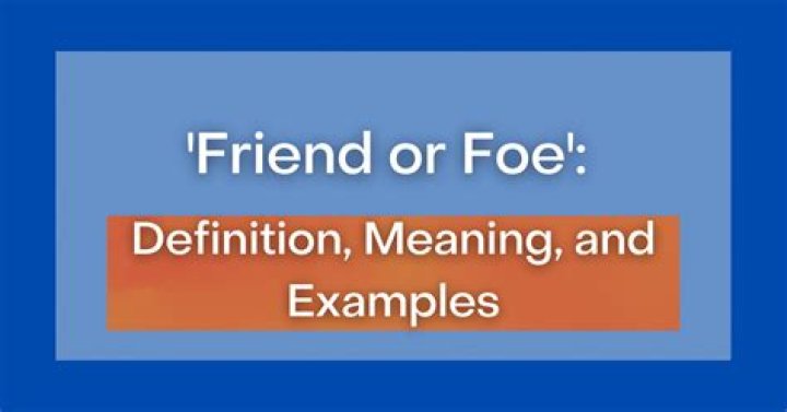 What does friendly foe mean?