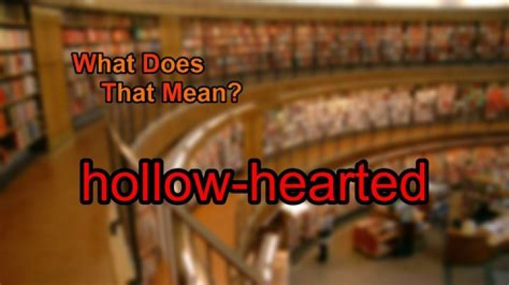 What does hollow hearted mean?