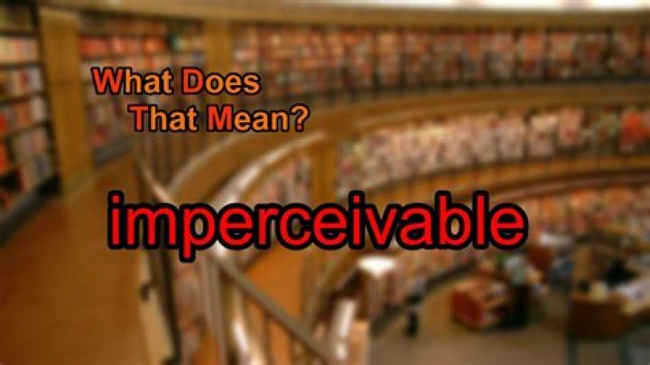 What does imperceivable meaning?