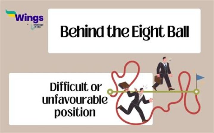What does it mean behind the eight ball?