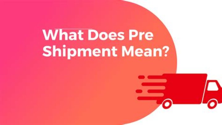 What does pre shipment mean?