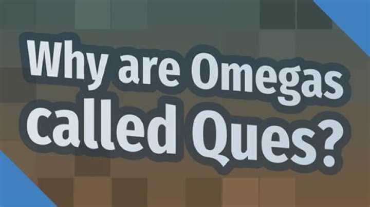 Why are omegas called ques?