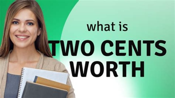 Why two cents worth?